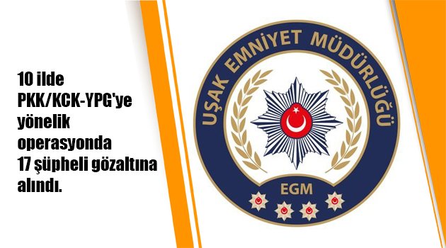 10 ilde PKK/KCK-YPG'ye yönelik operasyonda 17 şüpheli gözaltına alındı.