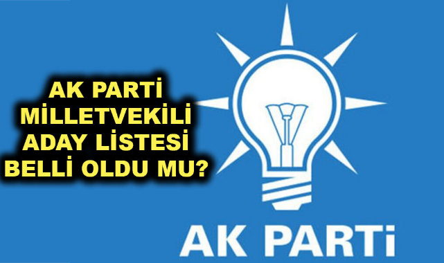 AK PARTİ LİSTELERİ ŞEKİLLENDİ.. İŞTE İSİMLER...