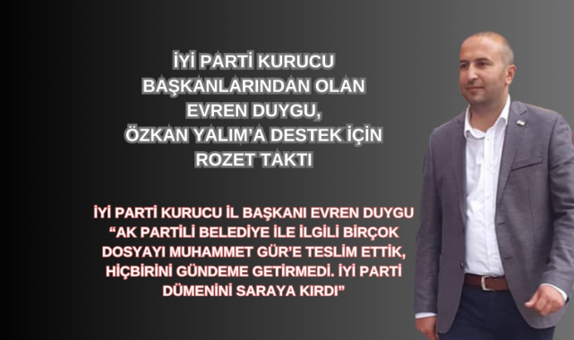 İYİ PARTİ KURUCU İL BAŞKANI EVREN DUYGU CHP'YE GEÇTİ