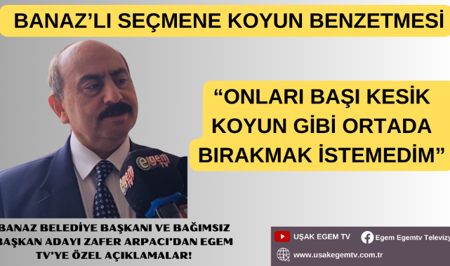 BANAZLILARI BAŞI KESİK KOYUN GİBİ BIRAKAMAZDIM DİYEN BANAZ BELEDİYE BAŞKANI VE BAĞIMSIZ BAŞKAN ADAYI ZAFER ARPACI'DAN EGEM TV'YE ÖZEL AÇIKLAMALAR !
