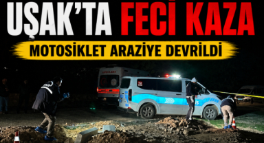  Uşak'ta motosiklet araziye devrildi: 1 ölü