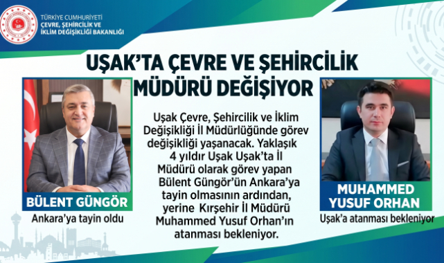 UŞAK ÇEVRE VE ŞEHİRCİLİK İL MÜDÜRLÜĞÜNDE GÖREV DEĞİŞİMİ