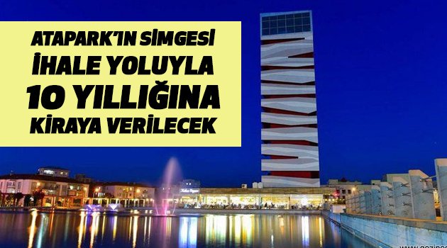 ATAPARK’IN SİMGESİ İHALE YOLUYLA 10 YILLIĞINA KİRAYA VERİLECEK