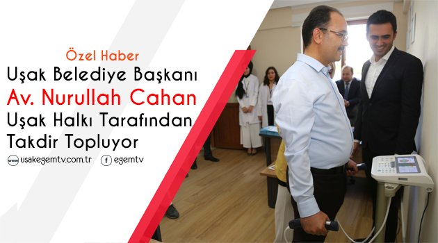 Başkan Cahan, Uşak Halkı Tarafından Takdir Topluyor