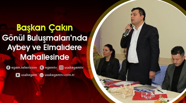 BAŞKAN VATANDAŞLA İÇ İÇE,Başkan Çakın, Aybey ve Elmalıdere Mahallesi İle Buluştu