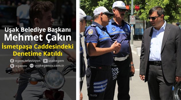 Başkan Çakın İsmetpaşa Caddesindeki Denetime Katıldı