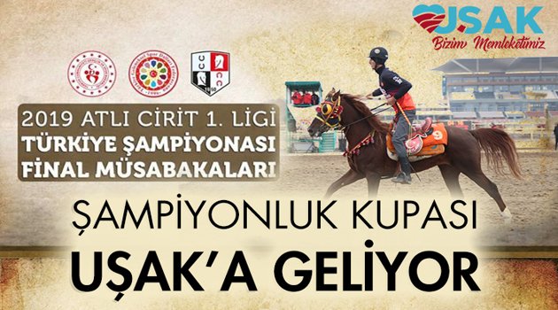 CİRİT ŞAMPİYONASI ŞAMPİYONLUK KUPASI UŞAK’TA