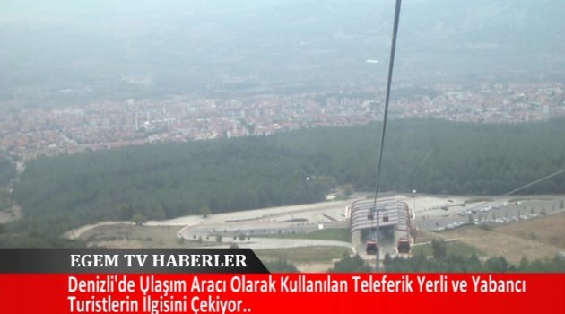 Denizlide Ulaşım Aracı Olarak Kullanılan Teleferik Yerli Ve Yabancı Turistlerin İlgisini Çekiyor.