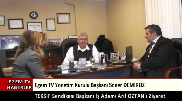 Egem Tv. Yönetim Kurulu Başkanı Soner Demiröz,Tesktil İşverenleri Sendikası Başkanı Arif Öztan'ı Ziyaret Etti.