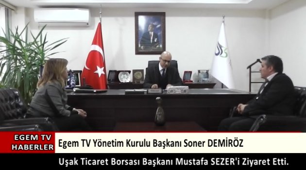 Egem Tv Yönetim Kurulu Başkanı Soner Demiröz Uşak Ticaret Borsası Başkanı Mustafa Sezer'i Ziyaret Etti.