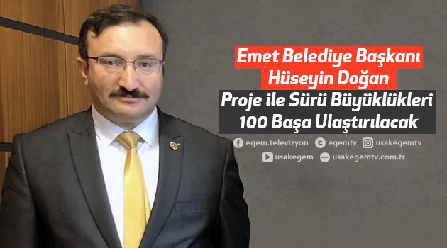 Emet Belediye Başkanı Hüseyin Doğan, "Proje ile Sürü Büyüklükleri 100 Başa Ulaştırılacak"