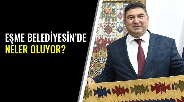 EŞME BELEDİYESİN’DE NELER OLUYOR?