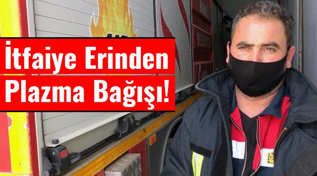 İtfaiye Erinden Plazma Bağışı!