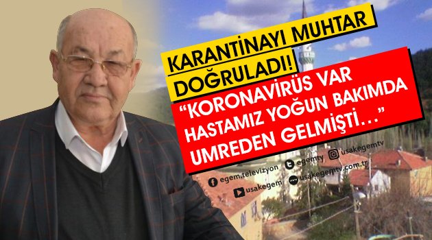 İZOLASYONU MUHTAR DOĞRULADI! “KORONAVİRÜS VAR ..HASTAMIZ HASTANEDE KONTROL ALTINDA.. YENİ UMREDEN GELENLERİMİZ VARDI…”