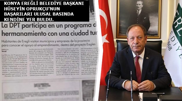 Konya Ereğli Belediye Başkanı Hüseyin Oprukçu “İşsizi, Aşsızı Olmayan Bir Ereğli İçin Çalışıyoruz”
