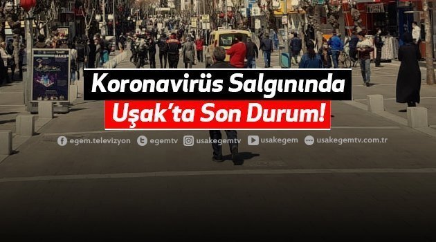 KORONA VİRÜSTE UŞAK'TA VAKA VE ÖLÜMLERDE SON DURUM.! TEDBİRLERİ DAHA SIKI UYGULAYINIZ.