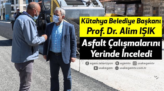 KÜTAHYA’DA ASFALT ÇALIŞMALARI ARALIKSIZ DEVAM EDİYOR