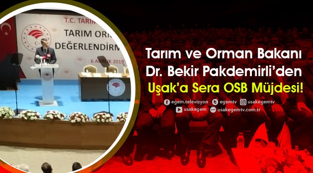 TARIM VE ORMAN BAKANI PAKDEMİRLİ’DEN UŞAK’A MÜJDE!