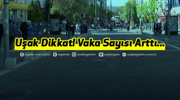 Uşak Dikkat! Vaka Sayısı Arttı...