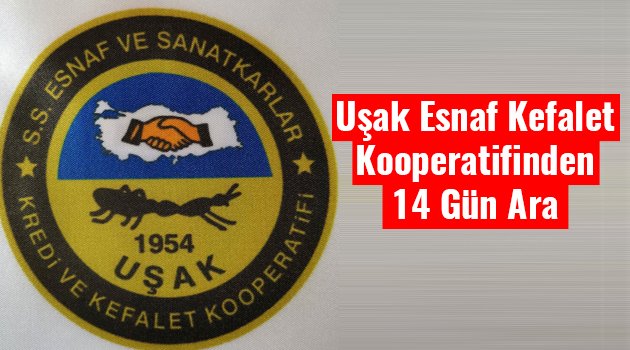 Korona Virüs nedeniyle,Uşak Esnaf Kefalet Kooperatifinden 14 Gün Ara