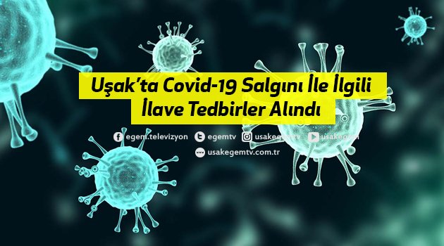 Uşak’ta Covid-19 Salgını ile İlgili İlave Tedbirler Alındı