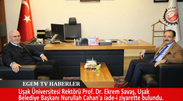 Uşak Üniversitesi Rektörü Prof. Dr. Ekrem Savaş, Uşak Belediye Başkanı Nurullah Cahan'a iade-i ziyarette bulundu.