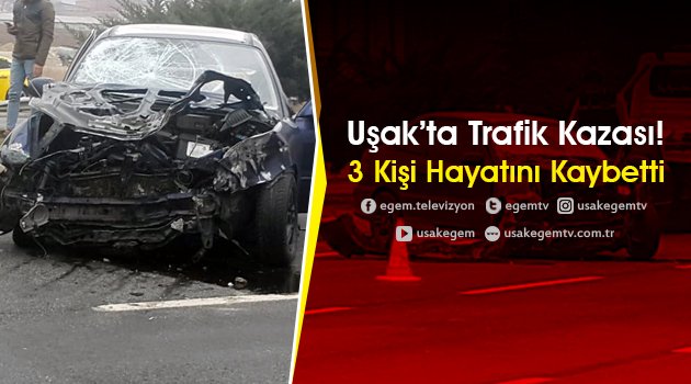 KATLİAM GİBİ KAZA.Uşak'ta Trafik Kazası! 3 Kişi Öldü...