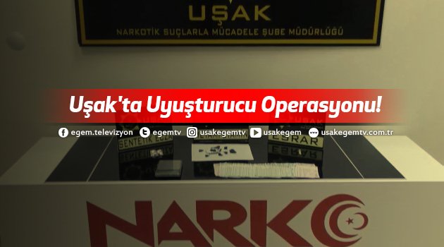 Uşak'ta Uyuşturucu Operasyonu!