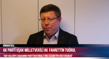 GÜNDEM ÖZEL - AK PARTİ UŞAK MİLLETVEKİLİ AV FAHRETTİN TUĞRUL